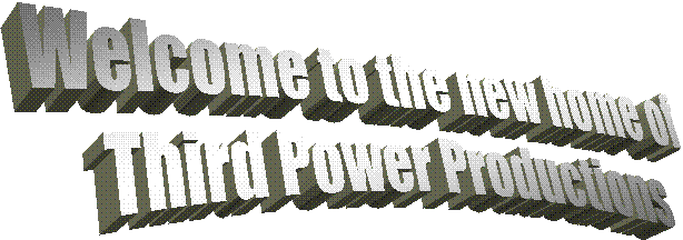 Welcome to the new home of
Third Power Productions